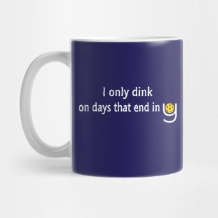 Pickleball - I Only Dink on Days that End in Y Mug